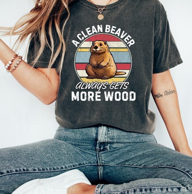 Unisex T-Shirt: A Clean Beaver Always Gets More Wood